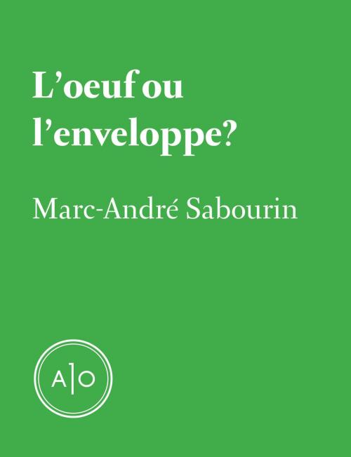 Cover of the book L'oeuf ou l'enveloppe by Marc-André Sabourin, Atelier 10