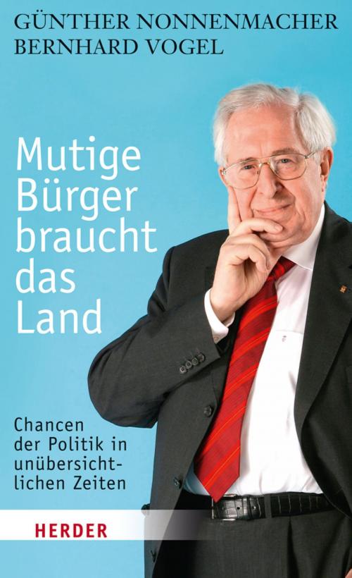 Cover of the book Mutige Bürger braucht das Land by Bernhard Vogel, Günther Nonnenmacher, Verlag Herder
