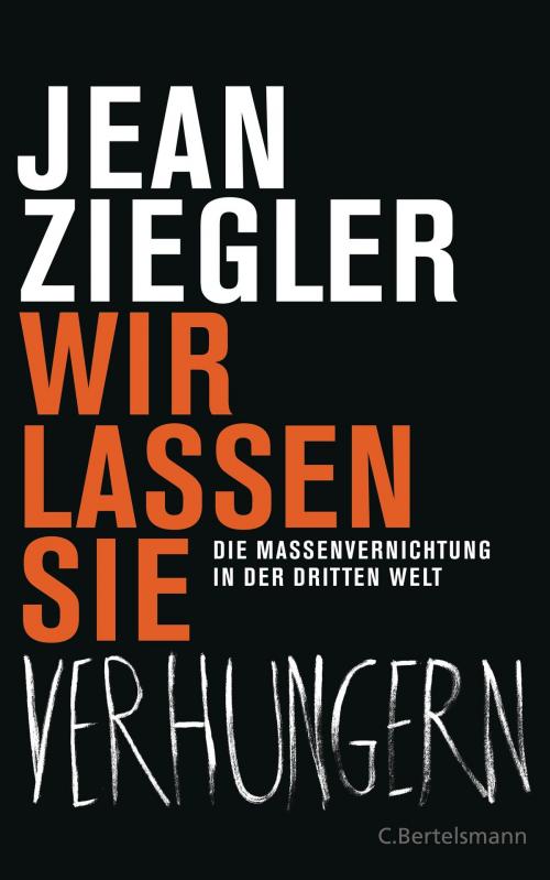 Cover of the book Wir lassen sie verhungern - by Jean Ziegler, C. Bertelsmann Verlag