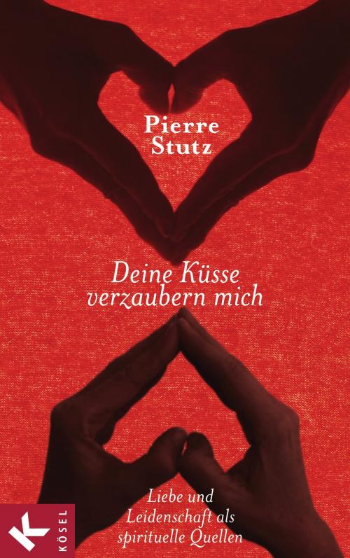 Cover of the book Deine Küsse verzaubern mich by Pierre Stutz, Kösel-Verlag