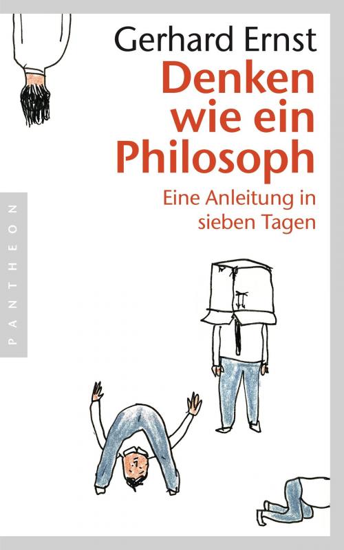 Cover of the book Denken wie ein Philosoph by Gerhard Ernst, Pantheon Verlag