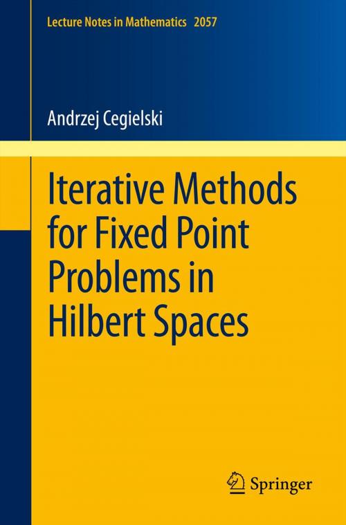 Cover of the book Iterative Methods for Fixed Point Problems in Hilbert Spaces by Andrzej Cegielski, Springer Berlin Heidelberg