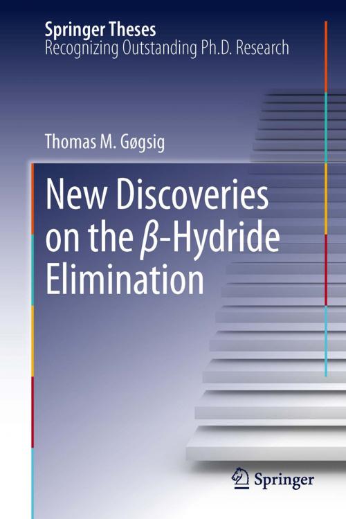 Cover of the book New Discoveries on the β-Hydride Elimination by Thomas M. Gøgsig, Springer Berlin Heidelberg