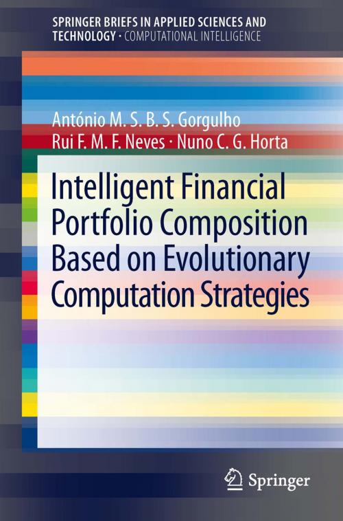 Cover of the book Intelligent Financial Portfolio Composition based on Evolutionary Computation Strategies by Antonio Gorgulho, Rui F.M.F. Neves, Nuno C.G. Horta, Springer Berlin Heidelberg