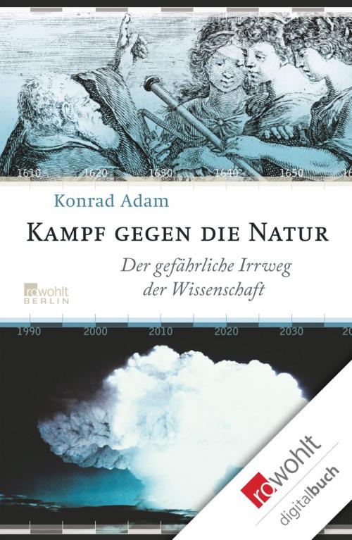 Cover of the book Kampf gegen die Natur by Konrad Adam, Rowohlt E-Book