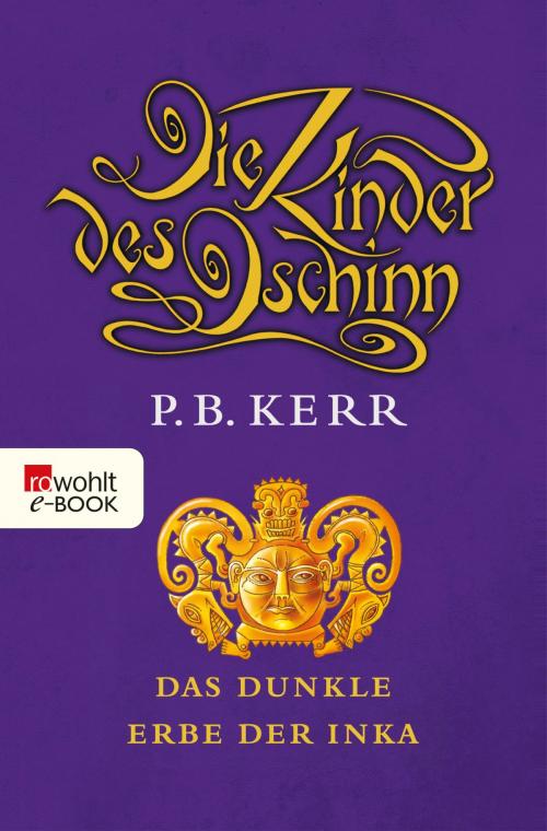 Cover of the book Die Kinder des Dschinn: Das dunkle Erbe der Inka by P. B. Kerr, Rowohlt E-Book