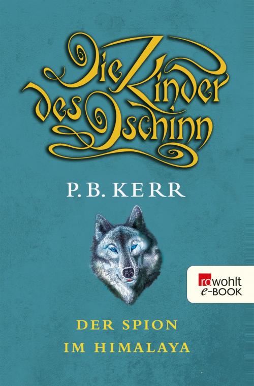 Cover of the book Die Kinder des Dschinn: Der Spion im Himalaya by P. B. Kerr, Rowohlt E-Book