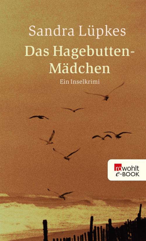 Cover of the book Das Hagebutten-Mädchen by Sandra Lüpkes, Rowohlt E-Book