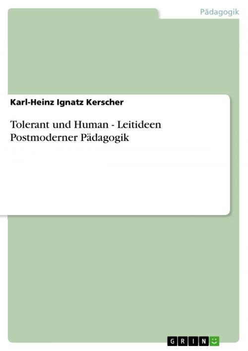 Cover of the book Tolerant und Human - Leitideen Postmoderner Pädagogik by Karl-Heinz Ignatz Kerscher, GRIN Verlag