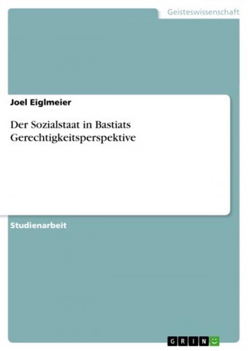 Cover of the book Der Sozialstaat in Bastiats Gerechtigkeitsperspektive by Joel Eiglmeier, GRIN Verlag