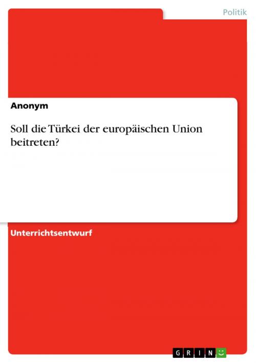 Cover of the book Soll die Türkei der europäischen Union beitreten? by Anonym, GRIN Verlag