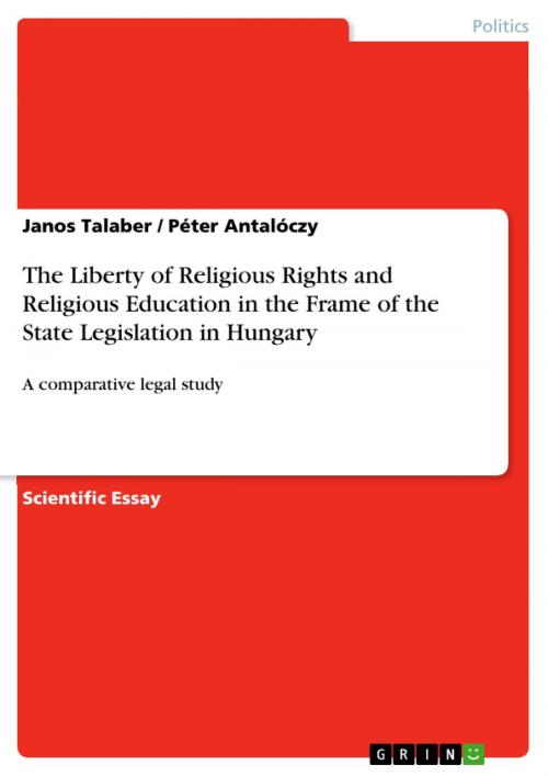 Cover of the book The Liberty of Religious Rights and Religious Education in the Frame of the State Legislation in Hungary by Janos Talaber, Péter Antalóczy, GRIN Publishing