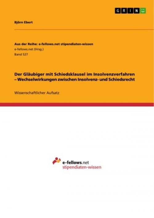 Cover of the book Der Gläubiger mit Schiedsklausel im Insolvenzverfahren - Wechselwirkungen zwischen Insolvenz- und Schiedsrecht by Björn Ebert, GRIN Verlag