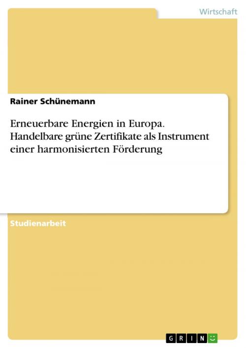 Cover of the book Erneuerbare Energien in Europa. Handelbare grüne Zertifikate als Instrument einer harmonisierten Förderung by Rainer Schünemann, GRIN Verlag
