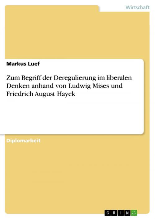 Cover of the book Zum Begriff der Deregulierung im liberalen Denken anhand von Ludwig Mises und Friedrich August Hayek by Markus Luef, GRIN Verlag