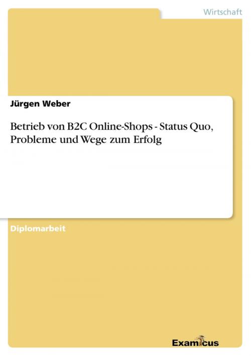 Cover of the book Betrieb von B2C Online-Shops - Status Quo, Probleme und Wege zum Erfolg by Jürgen Weber, Examicus Verlag