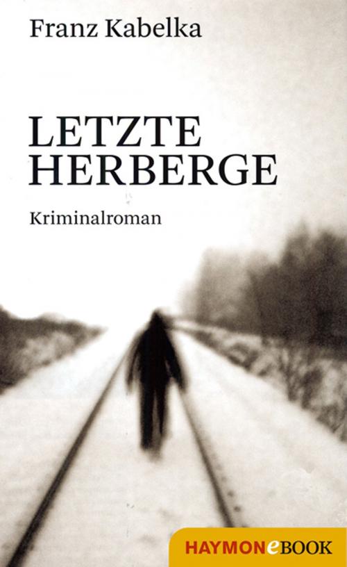 Cover of the book Letzte Herberge by Franz Kabelka, Haymon Verlag