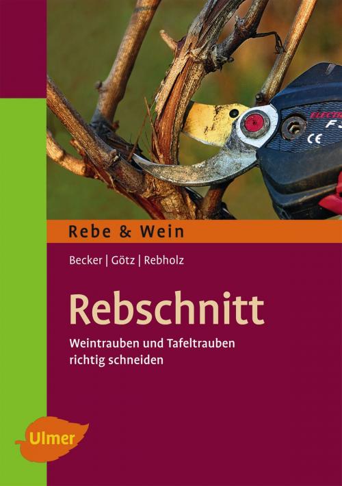 Cover of the book Rebschnitt by Arno Becker, Gerd Götz, Franz Rebholz, Verlag Eugen Ulmer