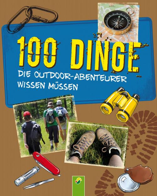 Cover of the book 100 Dinge, die Outdoor-Abenteurer wissen müssen by Marcus Würmli, Schwager & Steinlein Verlag