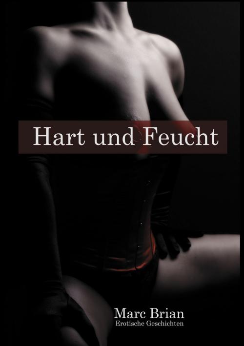 Cover of the book Hart und Feucht by Marc Brian, Books on Demand