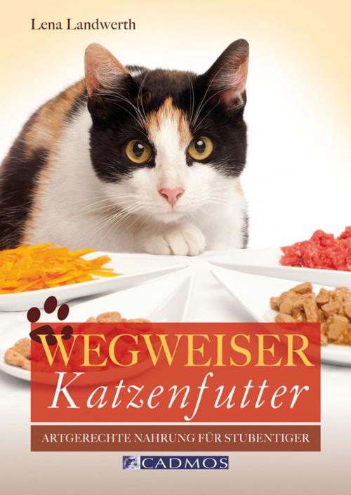 Cover of the book Wegweiser Katzenfutter by Lena Landwerth, Cadmos Verlag