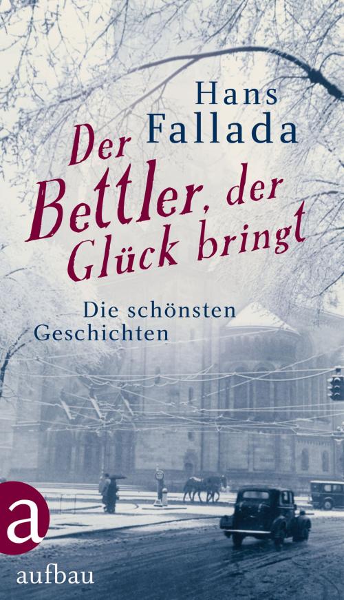 Cover of the book Der Bettler, der Glück bringt by Hans Fallada, Aufbau Digital