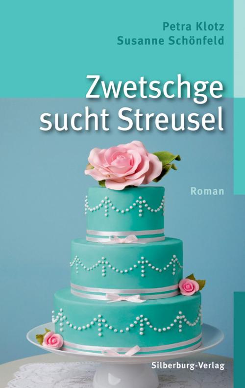 Cover of the book Zwetschge sucht Streusel by Petra Klotz, Susanne Schönfeld, Silberburg-Verlag