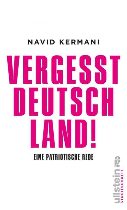 Cover of the book Vergesst Deutschland! by Navid Kermani, Ullstein Ebooks