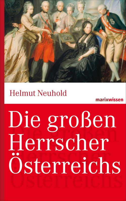 Cover of the book Die großen Herrscher Österreichs by Helmut Neuhold, marixverlag