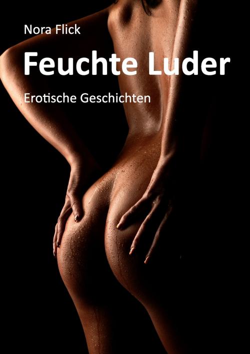 Cover of the book Feuchte Luder by Nora Flick, Books on Demand