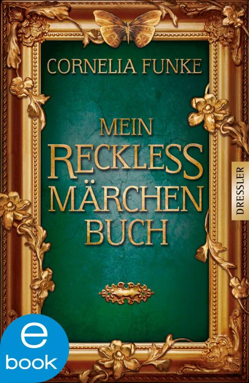 Cover of the book Mein Reckless Märchenbuch by Jacob und Wilhelm Grimm, Cornelia Funke, Dressler Verlag
