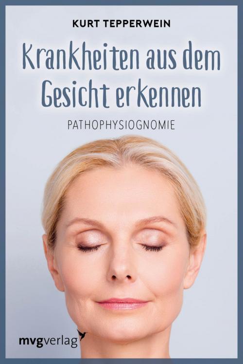 Cover of the book Krankheiten aus dem Gesicht erkennen by Kurt Tepperwein, mvg Verlag