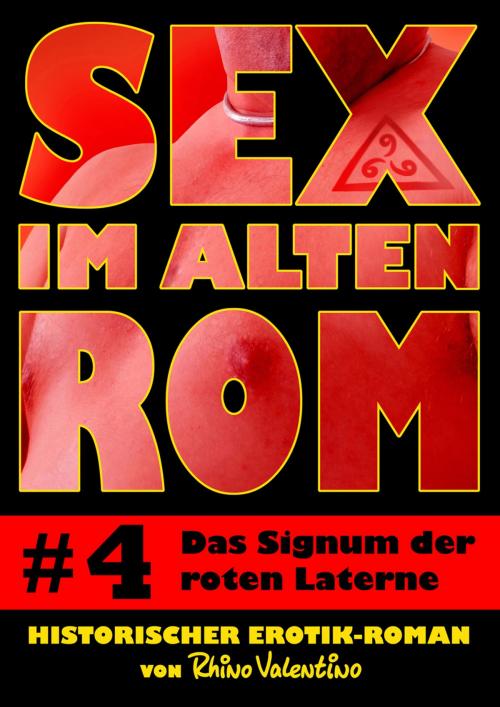 Cover of the book Sex im alten Rom 4 - Das Signum der roten Laterne by Rhino Valentino, Stumpp Verlag
