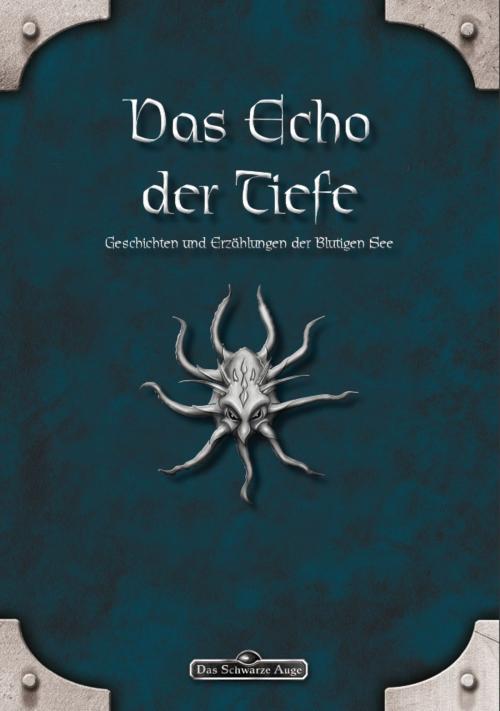 Cover of the book DSA: Das Echo der Tiefe - Geschichten und Erzählungen der Blutigen See by Eevie Demirtel, Mike Krzywik-Groß, Daniel Simon Richter, Judith C. Vogt, Ulisses Spiele
