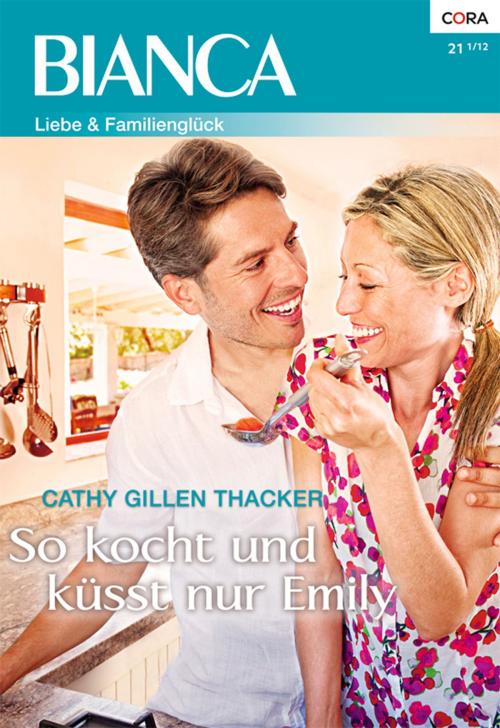 Cover of the book So kocht und küsst nur Emily by Cathy Gillen Thacker, CORA Verlag