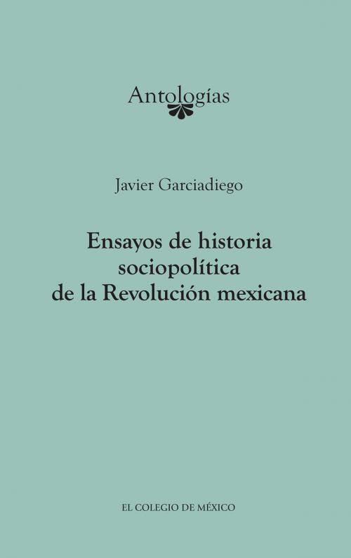 Cover of the book Ensayos de historia sociopolítica de la Revolución Mexicana by Javier Garciadiego, El Colegio de México