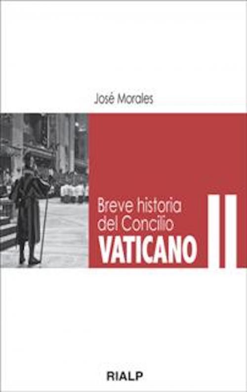Cover of the book Breve historia del Concilio Vaticano II by José Morales Marín, Ediciones Rialp