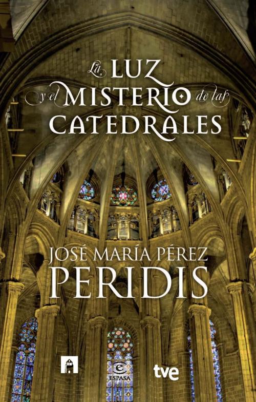 Cover of the book La luz y el misterio de las catedrales by Peridis, RTVE, Grupo Planeta