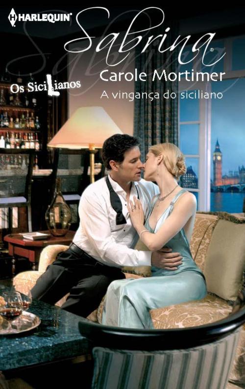 Cover of the book A vingança do siciliano by Carole Mortimer, Harlequin, uma divisão de HarperCollins Ibérica, S.A.