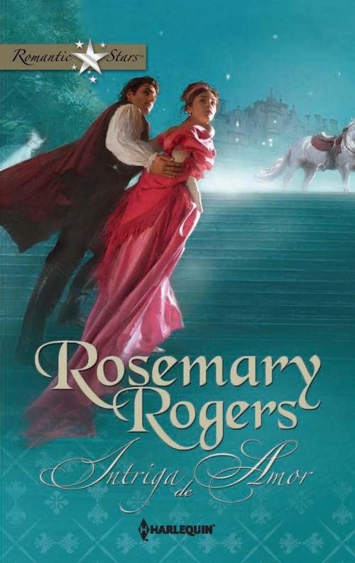 Cover of the book Intriga de amor by Rosemary Rogers, Harlequin, una división de HarperCollins Ibérica, S.A.