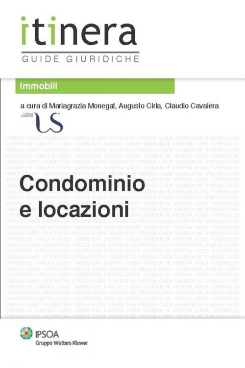 Cover of the book Condominio e locazioni by Mariagrazia Monegat, Augusto Cirla, Claudio Cavalera (a cura di), Ipsoa