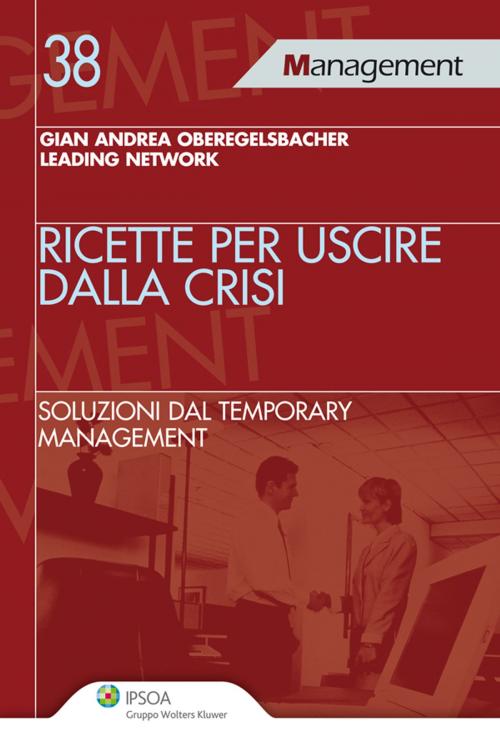 Cover of the book Ricette per uscire dalla crisi by Gian Andrea Oberegelsbacher, Leading Network, Ipsoa