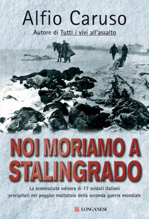 Cover of the book Noi moriamo a Stalingrado by Alfio Caruso, Longanesi