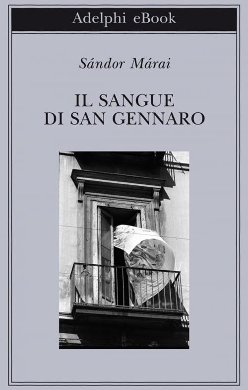 Cover of the book Il sangue di san Gennaro by Sándor Márai, Adelphi
