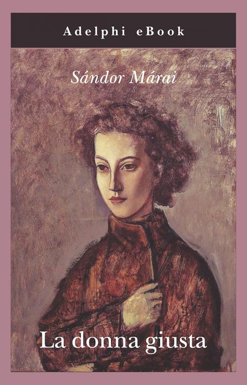 Cover of the book La donna giusta by Sándor Márai, Adelphi