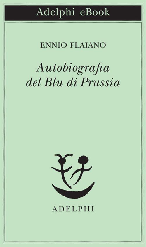 Cover of the book Autobiografia del Blu di Prussia by Ennio Flaiano, Adelphi