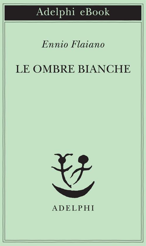 Cover of the book Le ombre bianche by Ennio Flaiano, Adelphi