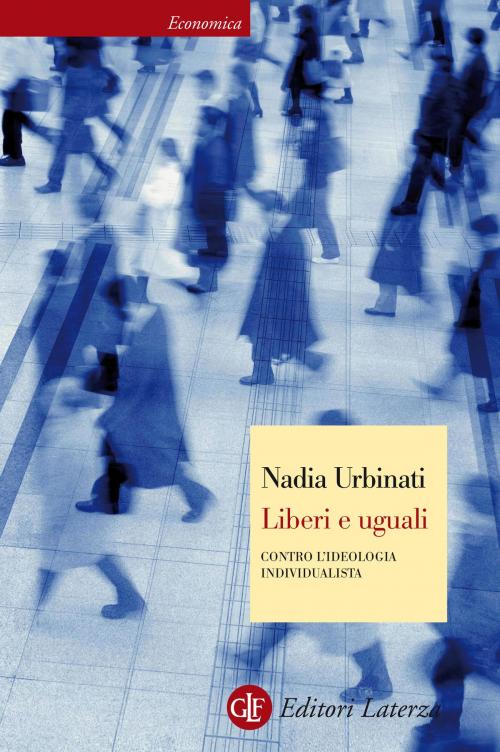 Cover of the book Liberi e uguali by Nadia Urbinati, Editori Laterza