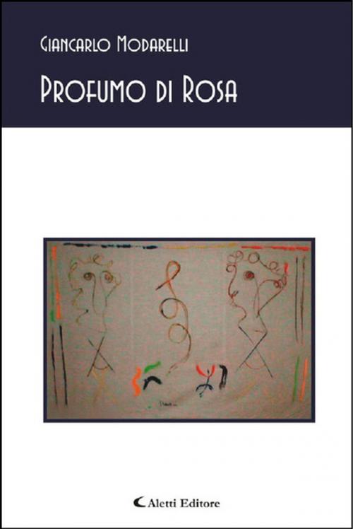 Cover of the book Profumo di rosa by Giancarlo Modarelli, Aletti Editore
