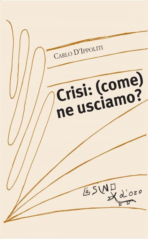 Cover of the book Crisi: (come) ne usciamo? by Carlo D'Ippoliti, L'Asino d'oro